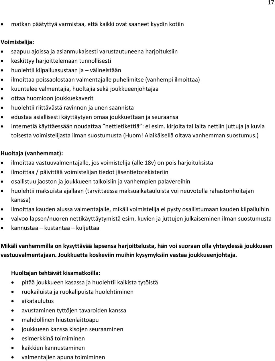 huolehtii riittävästä ravinnon ja unen saannista edustaa asiallisesti käyttäytyen omaa joukkuettaan ja seuraansa Internetiä käyttäessään noudattaa nettietikettiä : ei esim.