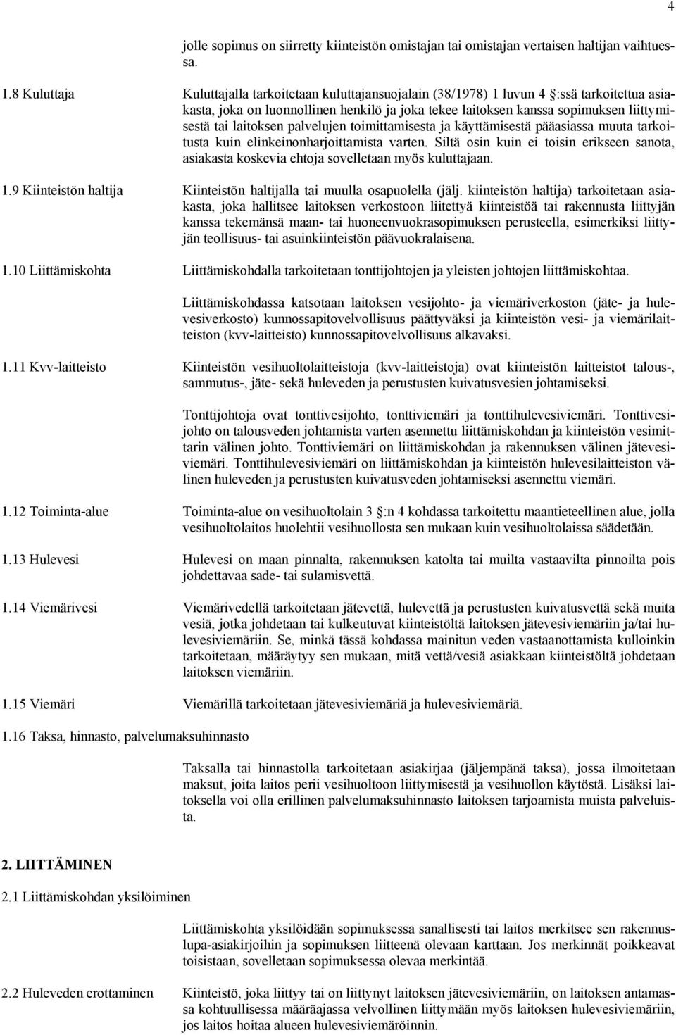 laitoksen palvelujen toimittamisesta ja käyttämisestä pääasiassa muuta tarkoitusta kuin elinkeinonharjoittamista varten.