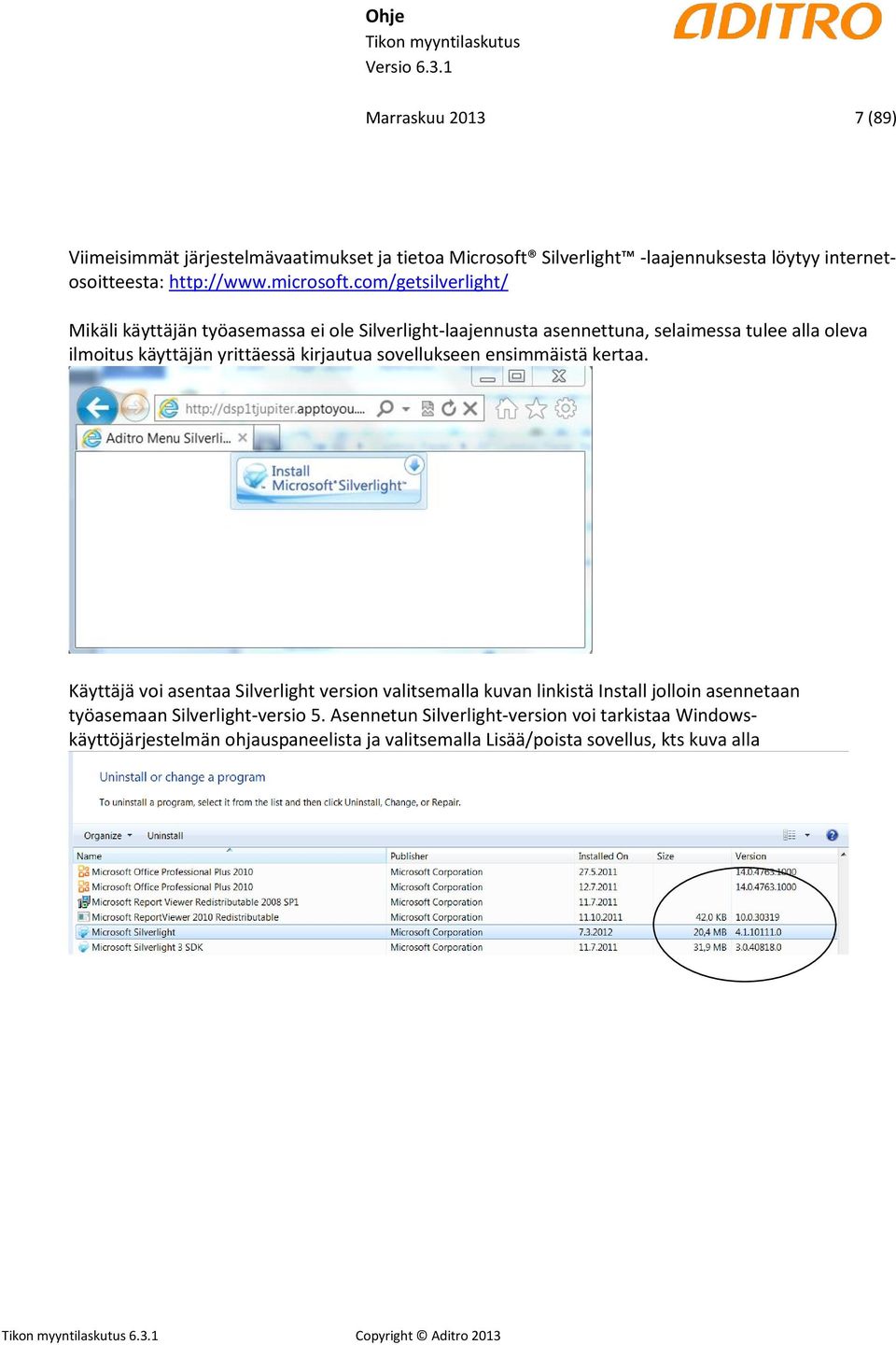 sovellukseen ensimmäistä kertaa. Käyttäjä voi asentaa Silverlight version valitsemalla kuvan linkistä Install jolloin asennetaan työasemaan Silverlight-versio 5.