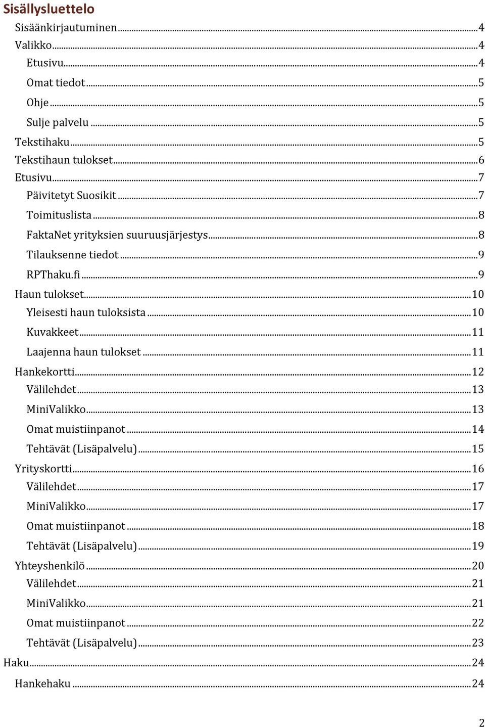 .. 11 Laajenna haun tulokset... 11 Hankekortti... 12 Välilehdet... 13 MiniValikko... 13 Omat muistiinpanot... 14 Tehtävät (Lisäpalvelu)... 15 Yrityskortti... 16 Välilehdet.