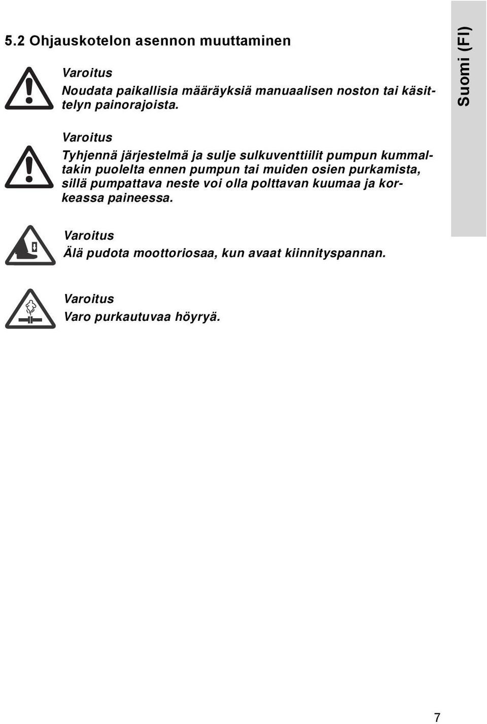 Suomi (FI) Tyhjennä järjestelmä ja sulje sulkuventtiilit pumpun kummaltakin puolelta ennen pumpun