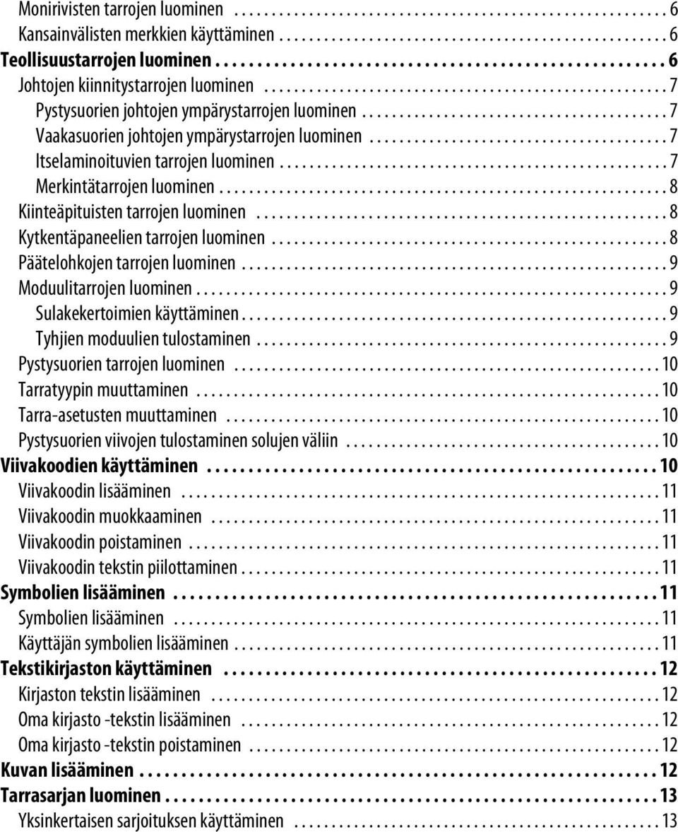 ........................................ 7 Vaakasuorien johtojen ympärystarrojen luominen........................................ 7 Itselaminoituvien tarrojen luominen.................................................... 7 Merkintätarrojen luominen.