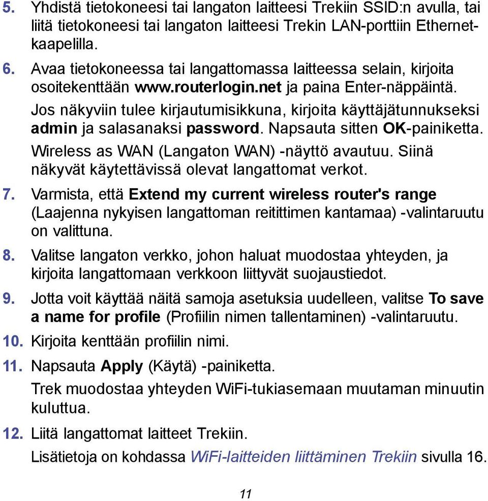 Jos näkyviin tulee kirjautumisikkuna, kirjoita käyttäjätunnukseksi admin ja salasanaksi password. Napsauta sitten OK-painiketta. Wireless as WAN (Langaton WAN) -näyttö avautuu.