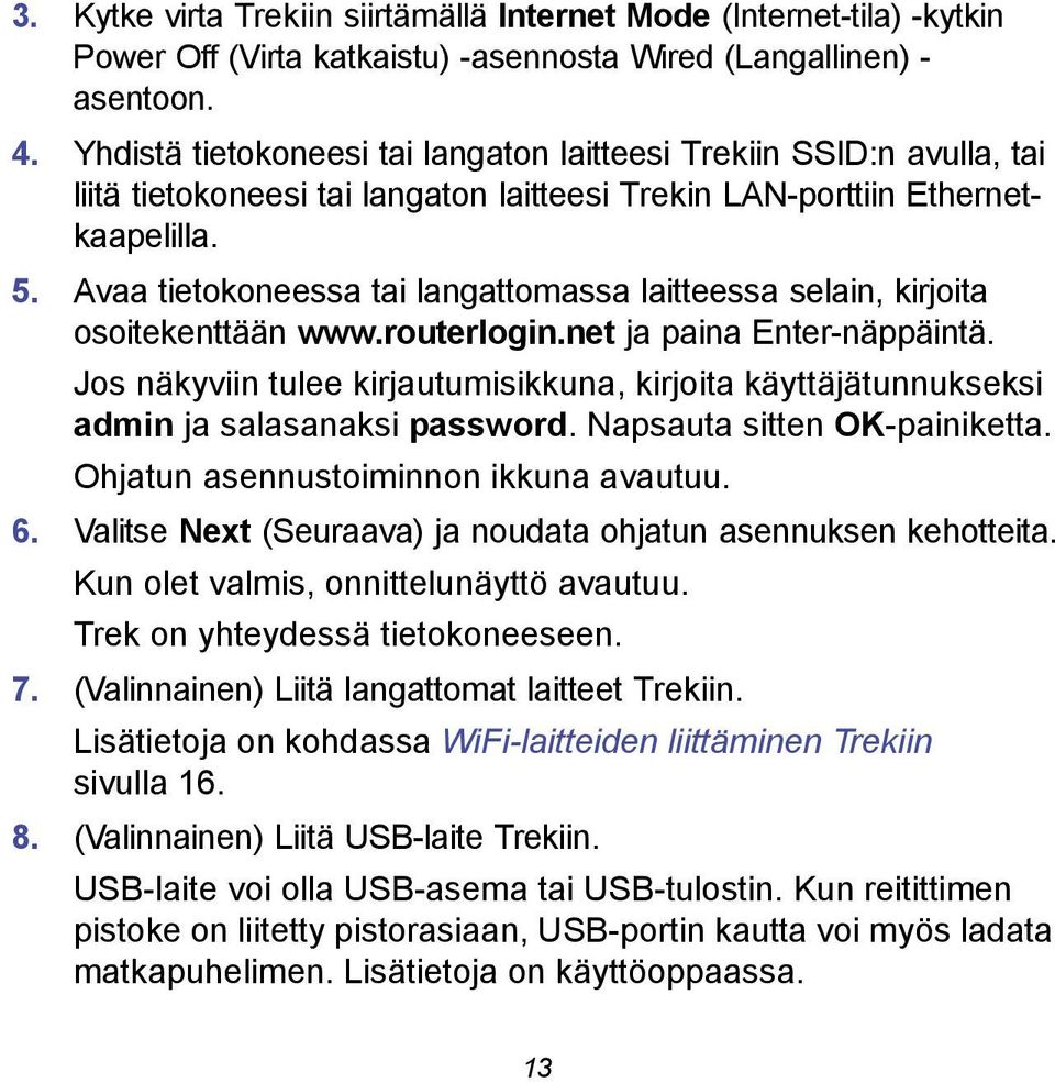 Avaa tietokoneessa tai langattomassa laitteessa selain, kirjoita osoitekenttään www.routerlogin.net ja paina Enter-näppäintä.