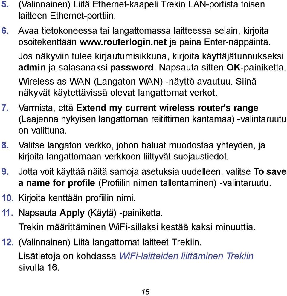 Wireless as WAN (Langaton WAN) -näyttö avautuu. Siinä näkyvät käytettävissä olevat langattomat verkot. 7.