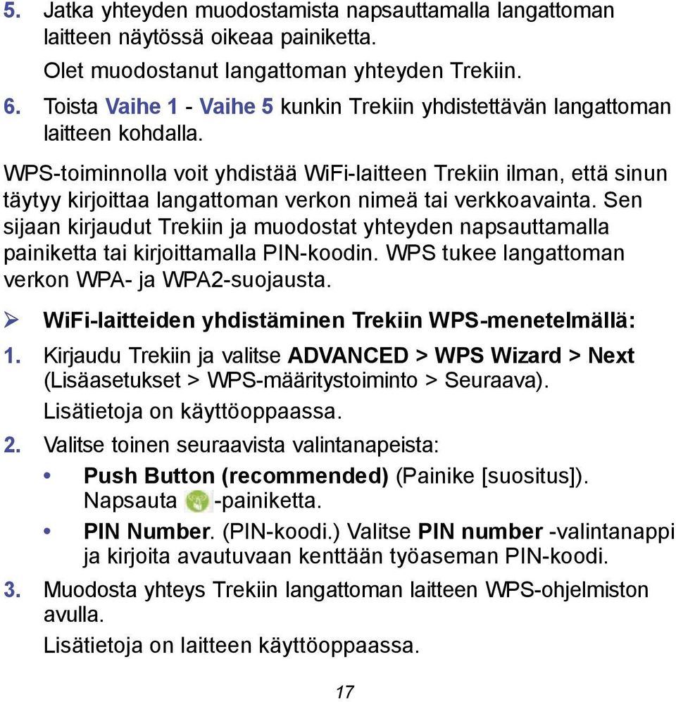 WPS-toiminnolla voit yhdistää WiFi-laitteen Trekiin ilman, että sinun täytyy kirjoittaa langattoman verkon nimeä tai verkkoavainta.