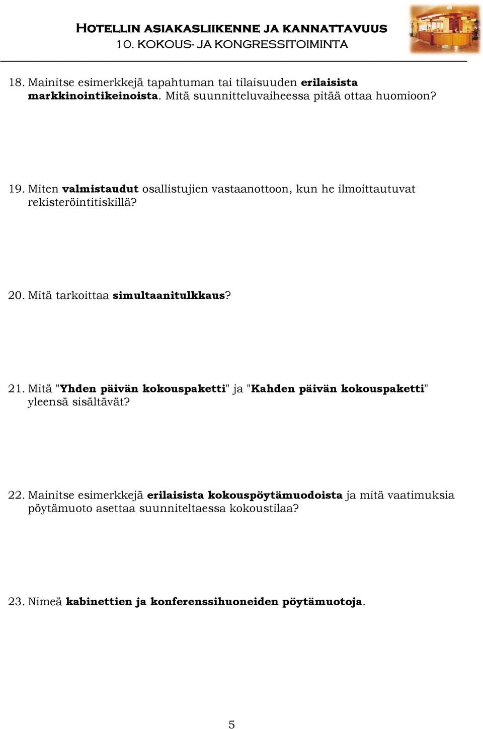 Mitä "Yhden päivän kokouspaketti" ja "Kahden päivän kokouspaketti" yleensä sisältävät? 22.