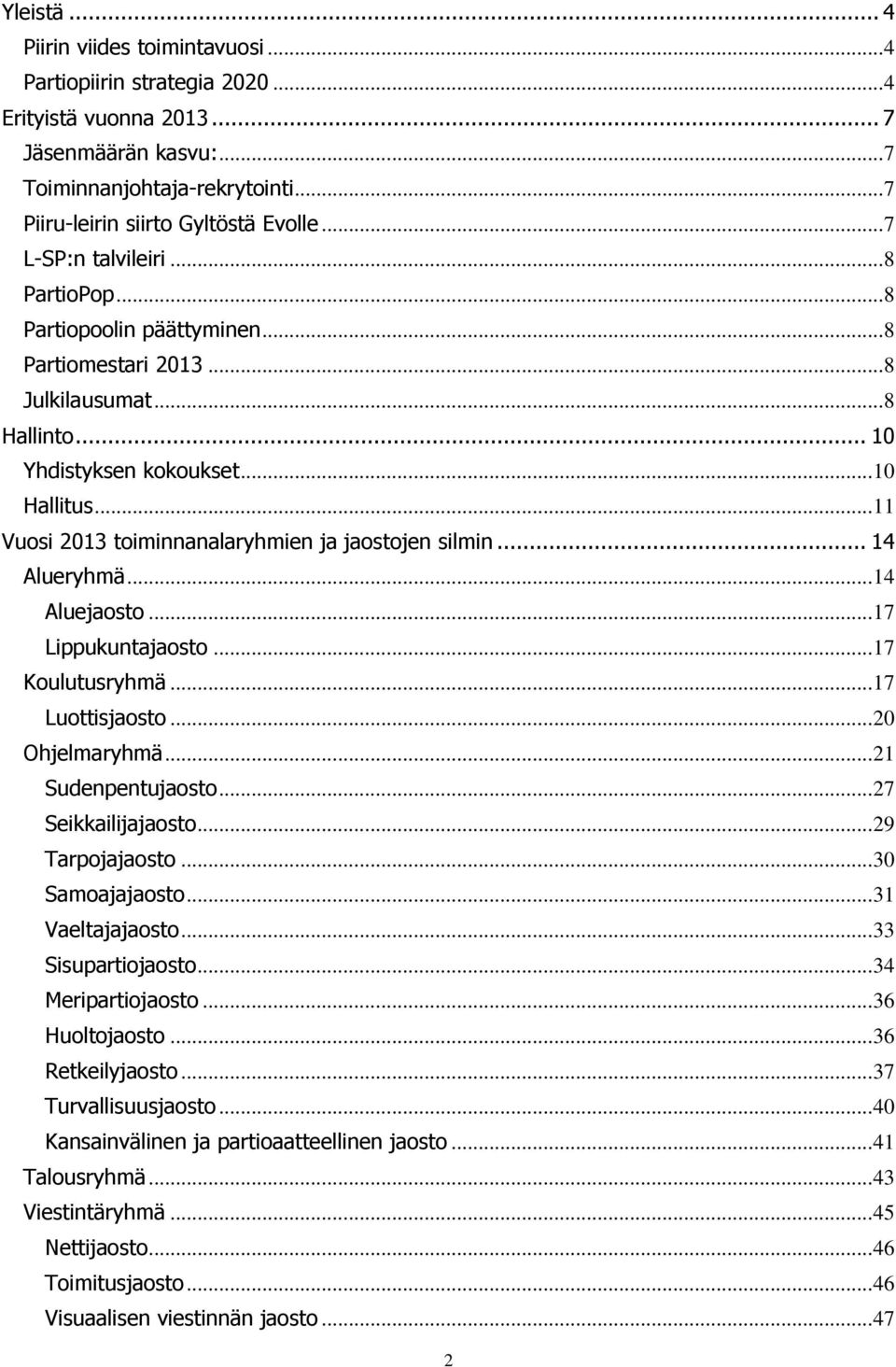 .. 11 Vuosi 2013 toiminnanalaryhmien ja jaostojen silmin... 14 Alueryhmä... 14 Aluejaosto... 17 Lippukuntajaosto... 17 Koulutusryhmä... 17 Luottisjaosto... 20 Ohjelmaryhmä... 21 Sudenpentujaosto.