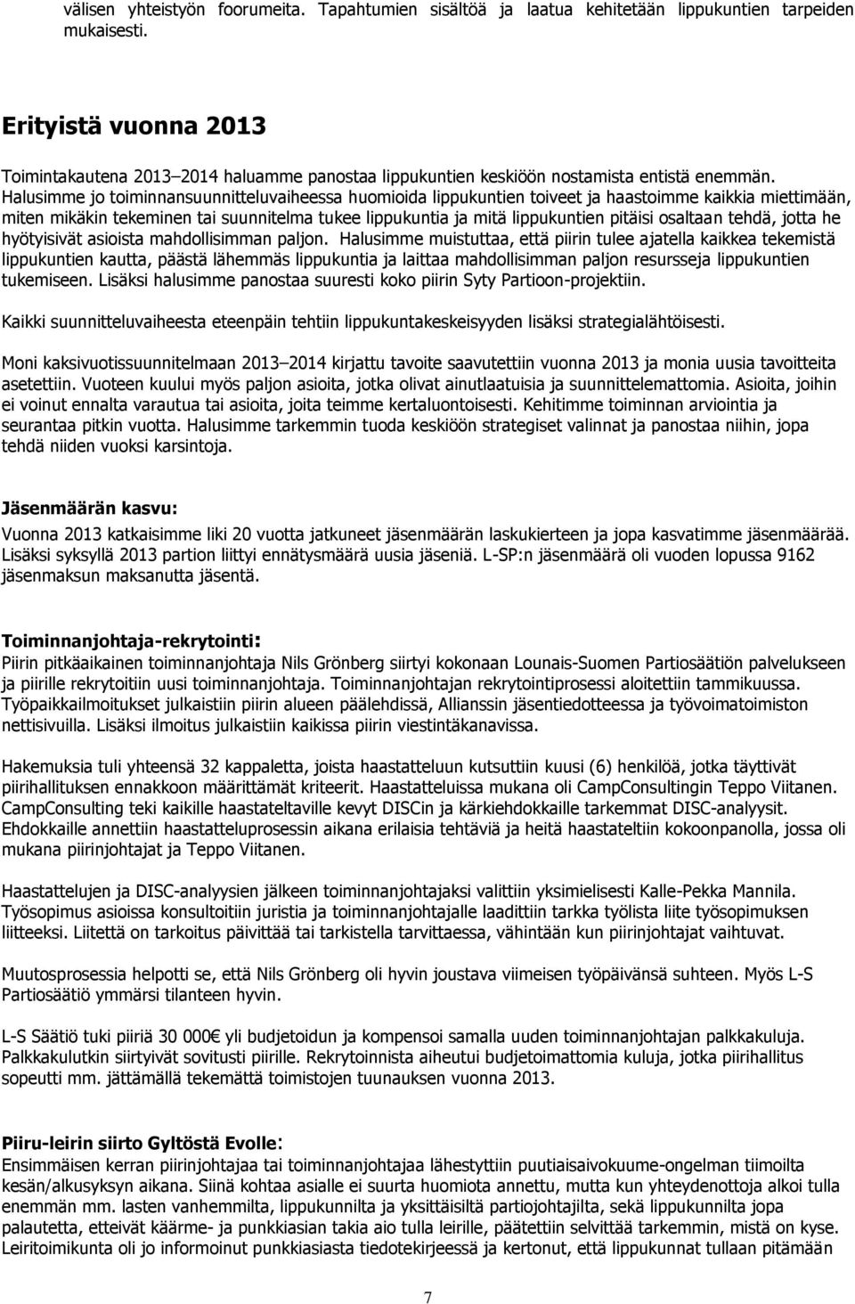 Halusimme jo toiminnansuunnitteluvaiheessa huomioida lippukuntien toiveet ja haastoimme kaikkia miettimään, miten mikäkin tekeminen tai suunnitelma tukee lippukuntia ja mitä lippukuntien pitäisi