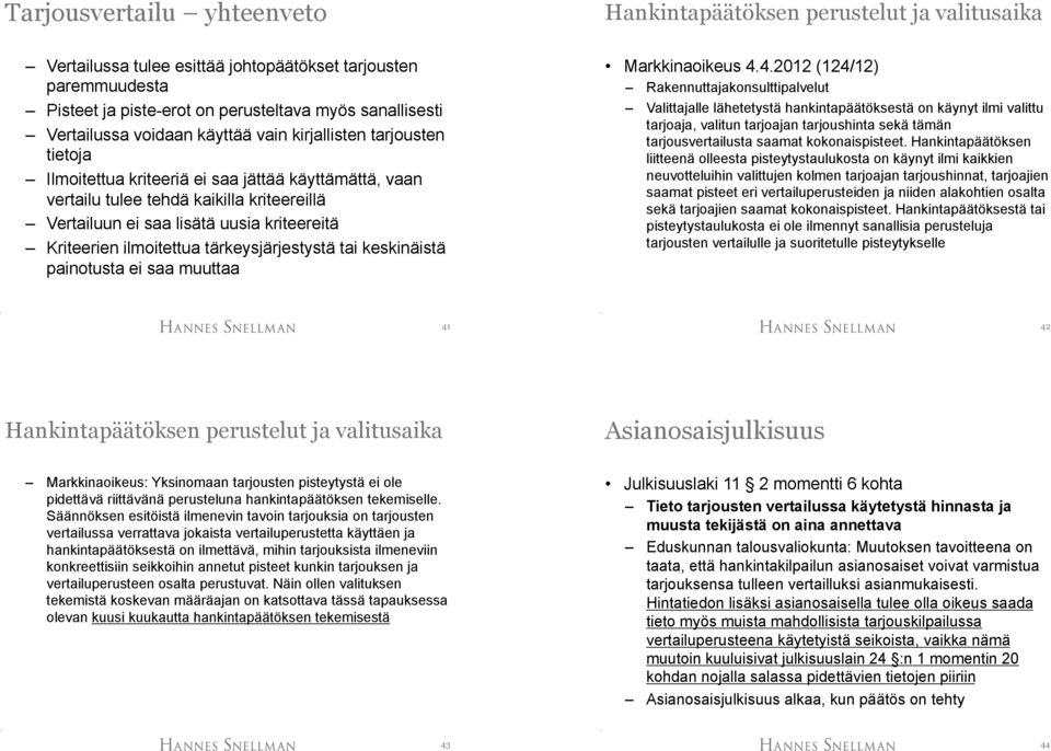 kriteereitä Kriteerien ilmoitettua tärkeysjärjestystä tai keskinäistä painotusta ei saa muuttaa Markkinaoikeus 4.