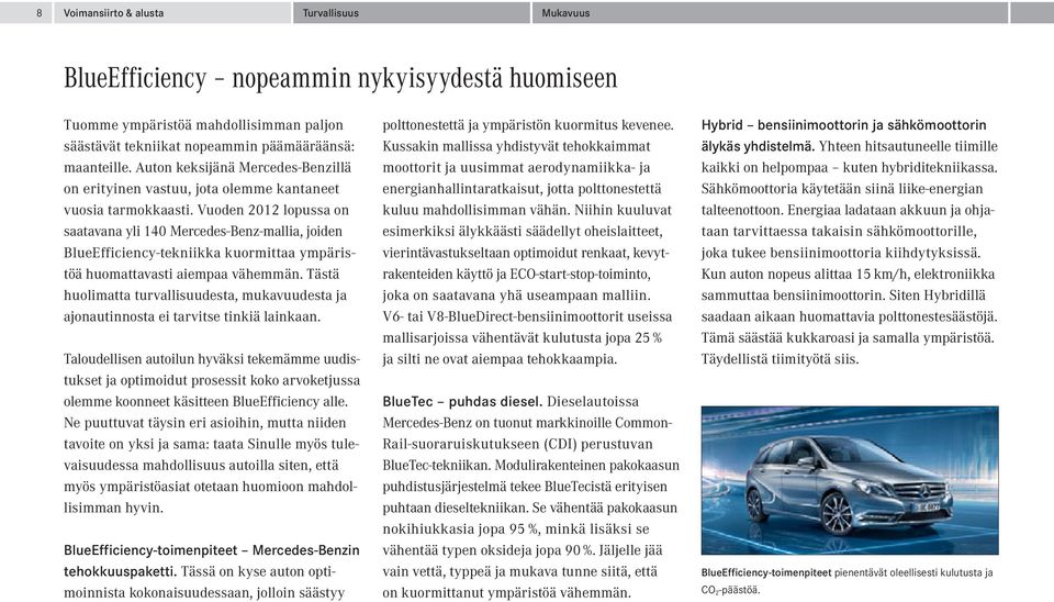 Vuoden 2012 lopussa on saatavana yli 140 Mercedes-Benz-mallia, joiden BlueEfficiency-tekniikka kuormittaa ympäristöä huomattavasti aiempaa vähemmän.