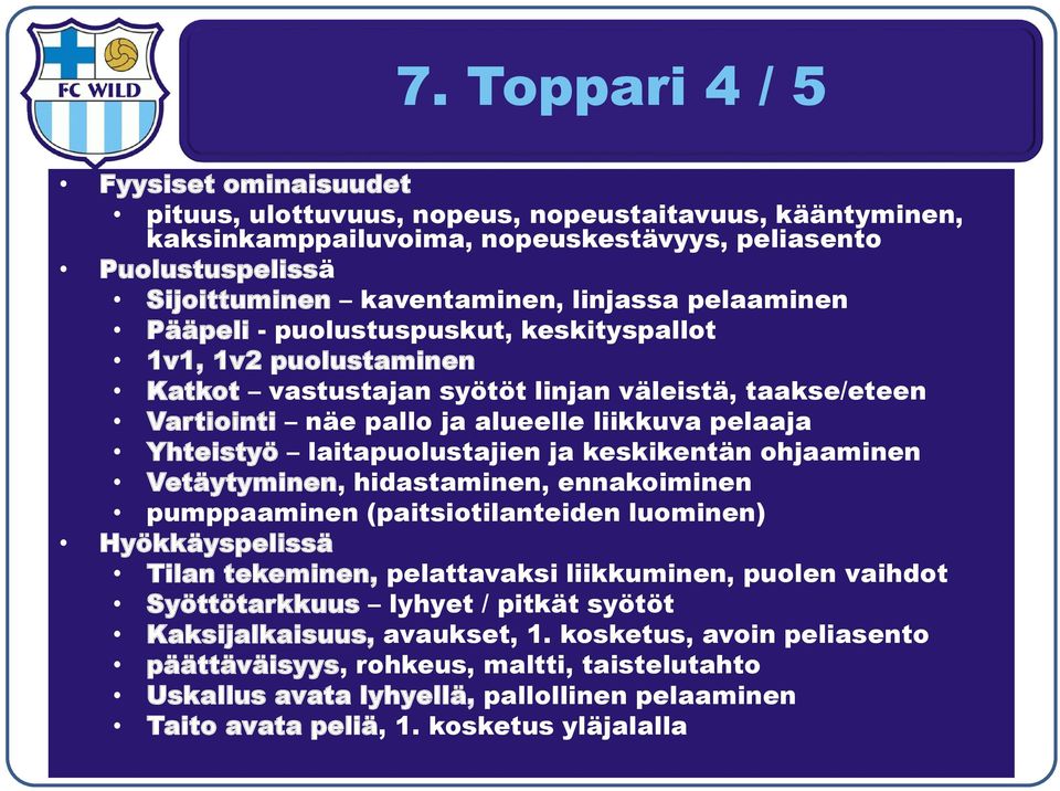 Yhteistyö laitapuolustajien ja keskikentän ohjaaminen Vetäytyminen, hidastaminen, ennakoiminen pumppaaminen (paitsiotilanteiden luominen) Hyökkäyspelissä Tilan tekeminen, pelattavaksi liikkuminen,