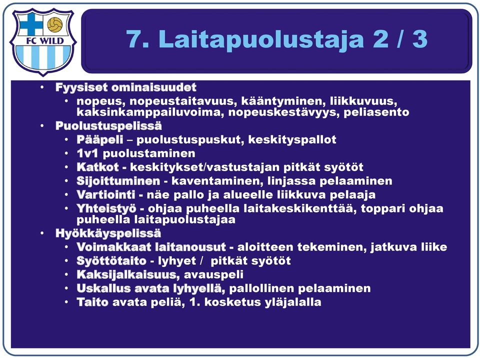 ja alueelle liikkuva pelaaja Yhteistyö - ohjaa puheella laitakeskikenttää, toppari ohjaa puheella laitapuolustajaa Hyökkäyspelissä Voimakkaat laitanousut - aloitteen