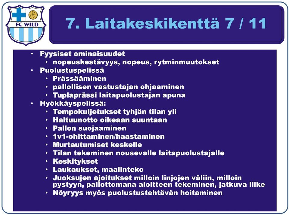 suojaaminen 1v1-ohittaminen/haastaminen Murtautumiset keskelle Tilan tekeminen nousevalle laitapuolustajalle Keskitykset Laukaukset, maalinteko