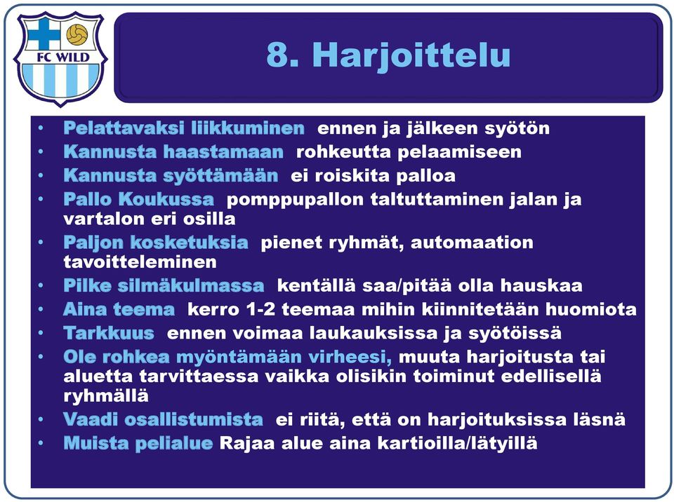 hauskaa Aina teema kerro 1-2 teemaa mihin kiinnitetään huomiota Tarkkuus ennen voimaa laukauksissa ja syötöissä Ole rohkea myöntämään virheesi, muuta harjoitusta tai