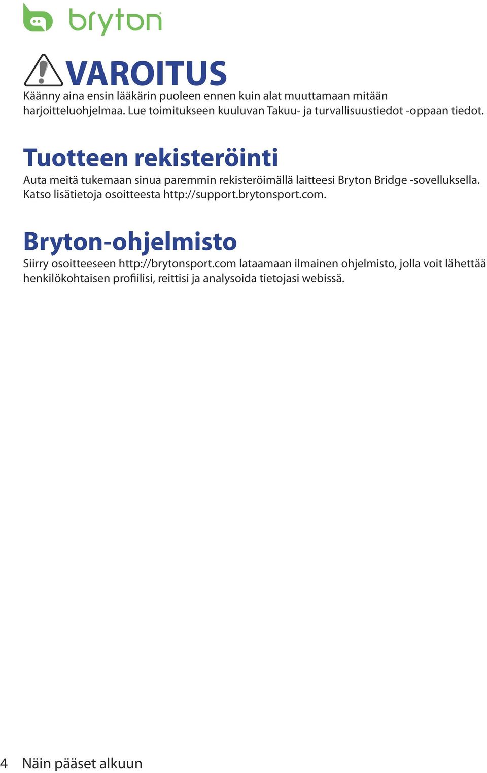Tuotteen rekisteröinti Auta meitä tukemaan sinua paremmin rekisteröimällä laitteesi Bryton Bridge -sovelluksella.