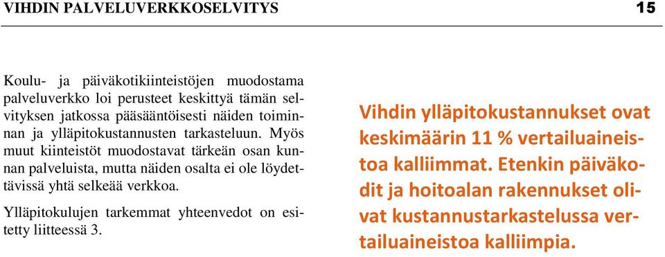 Myös muut kiinteistöt muodostavat tärkeän osan kunnan palveluista, mutta näiden osalta ei ole löydettävissä yhtä selkeää verkkoa.