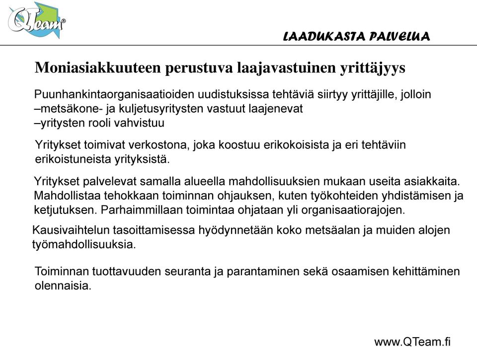 Yritykset palvelevat samalla alueella mahdollisuuksien mukaan useita asiakkaita. Mahdollistaa tehokkaan toiminnan ohjauksen, kuten työkohteiden yhdistämisen ja ketjutuksen.