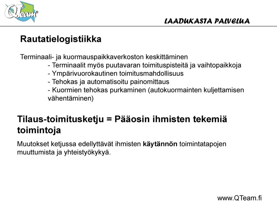 painomittaus - Kuormien tehokas purkaminen (autokuormainten kuljettamisen vähentäminen) Tilaus-toimitusketju =