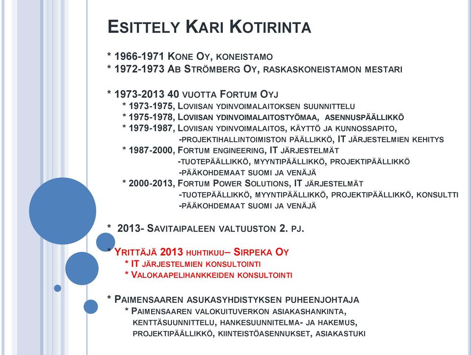 FORTUM ENGINEERING, IT JÄRJESTELMÄT -TUOTEPÄÄLLIKKÖ, MYYNTIPÄÄLLIKKÖ, PROJEKTIPÄÄLLIKKÖ -PÄÄKOHDEMAAT SUOMI JA VENÄJÄ * 2000-2013, FORTUM POWER SOLUTIONS, IT JÄRJESTELMÄT -TUOTEPÄÄLLIKKÖ,