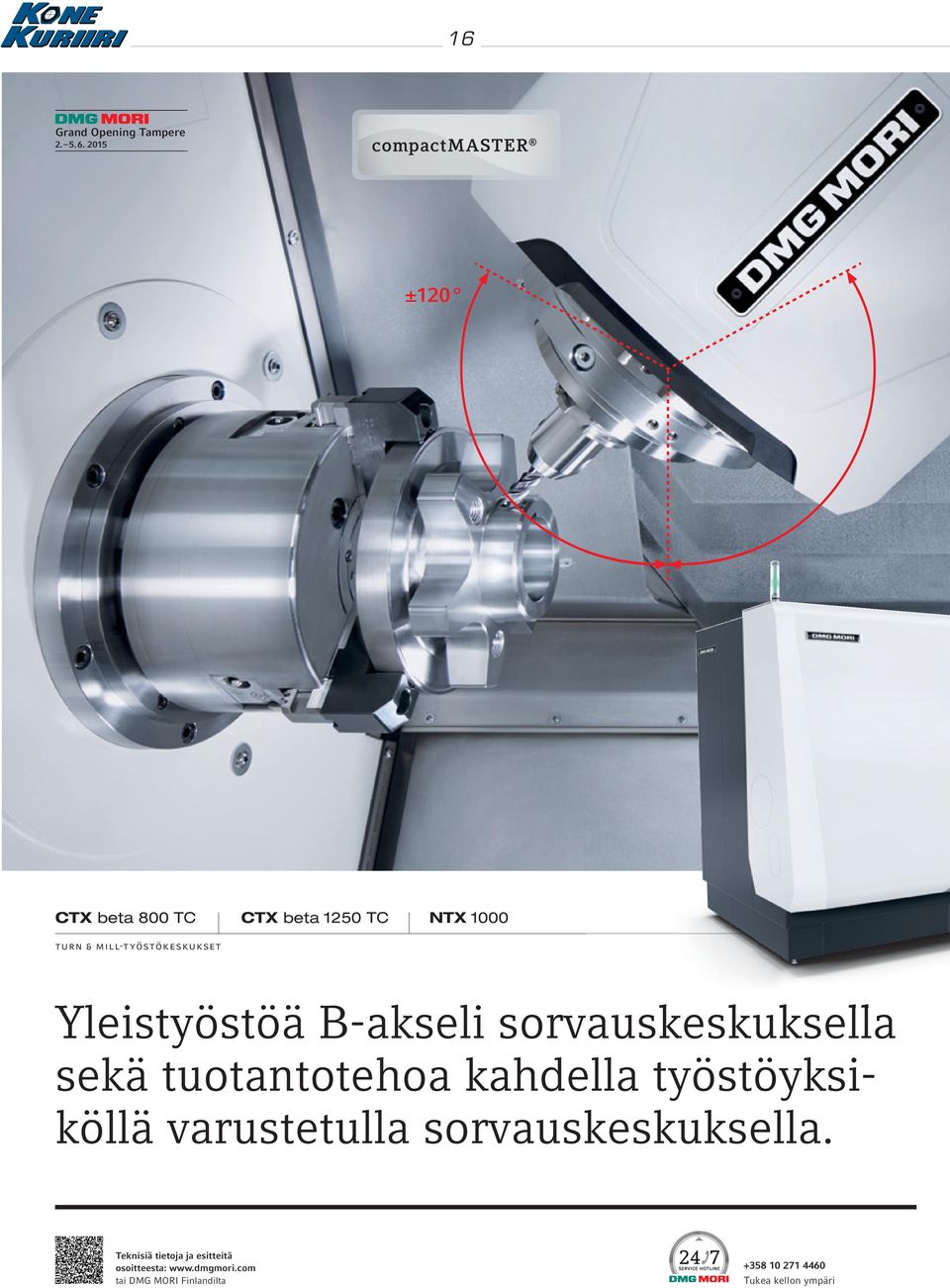 halkaisijaan 500 mm asti, istukan halkaisija jopa 400 mm ntx 1000 kaksi työstöyksikköä takaavat suuren tuottavuuden + Suuri tuottavuus kahden työstöyksikön synkronityöstöllä: 1.