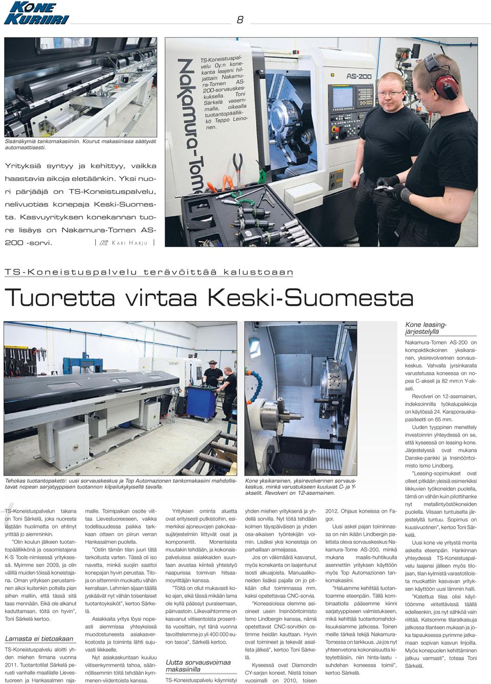 lastuamisnestesuihku takaa tehokkaan ja ongelmattoman koneistuksen. Konsepti käsittää katkaisulehdet, liitäntäkappaleet ja varret sekä pitkäsorvausautomaattien työkalut.