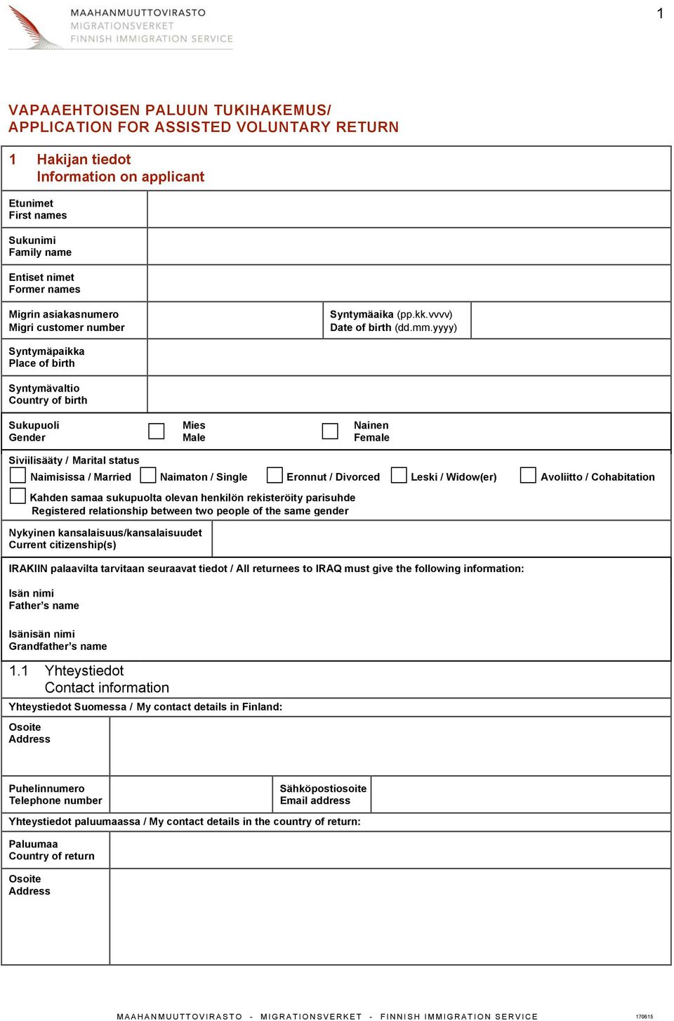 yyyy) Place of birth Syntymävaltio Country of birth Sukupuoli Gender Mies Male Nainen Female Siviilisääty / Marital status Naimisissa / Married Naimaton / Single Eronnut / Divorced Leski / Widow(er)