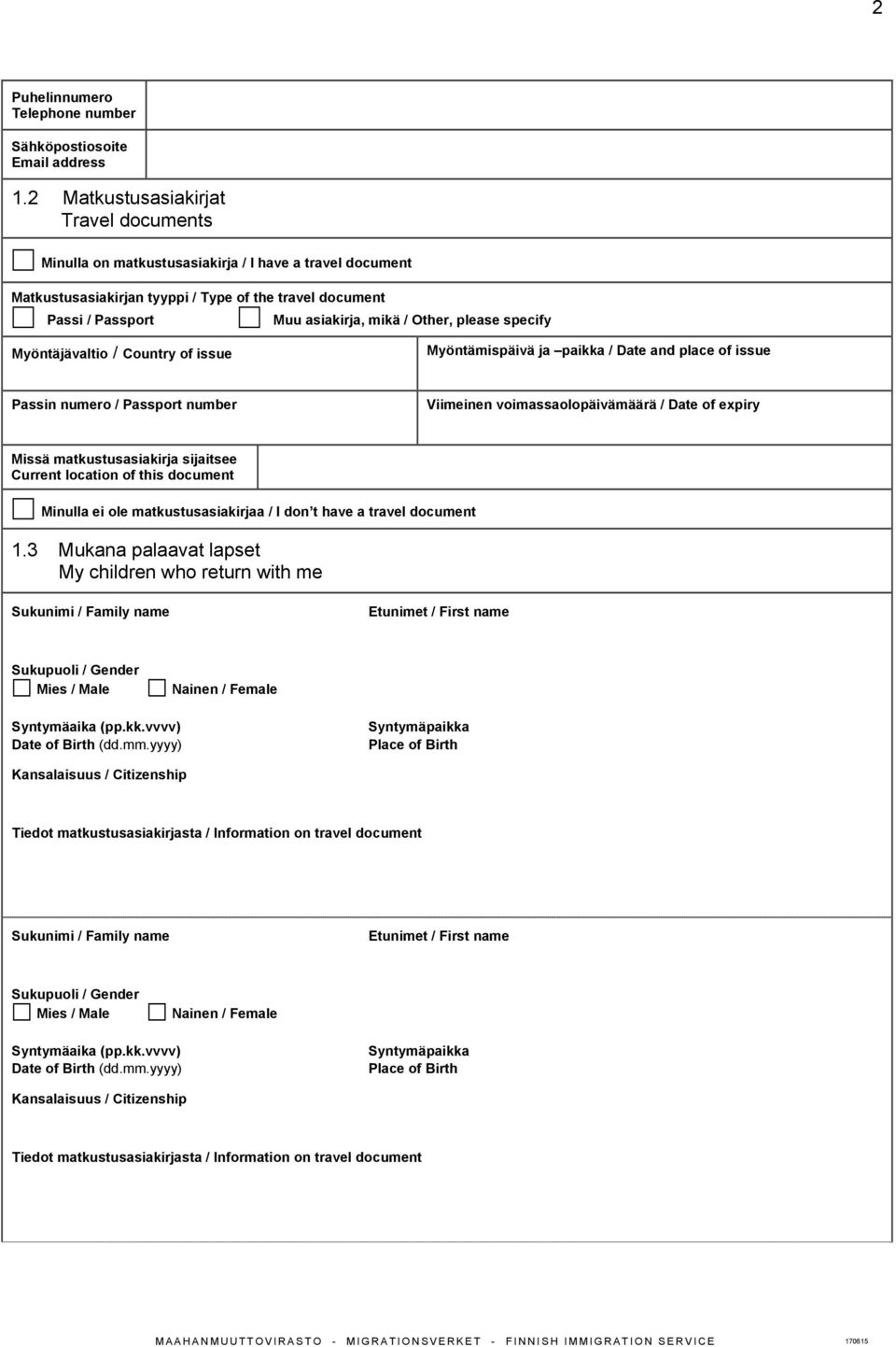 please specify Myöntäjävaltio / Country of issue Myöntämispäivä ja paikka / Date and place of issue Passin numero / Passport number Viimeinen voimassaolopäivämäärä / Date of expiry Missä