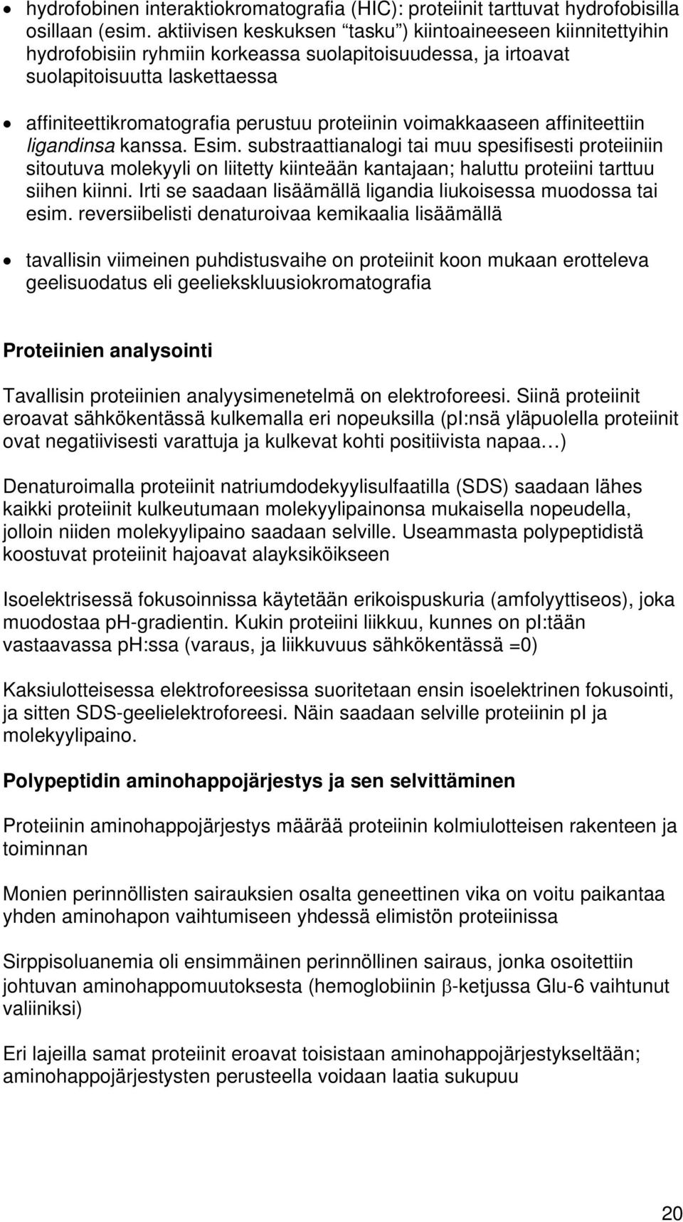 proteiinin voimakkaaseen affiniteettiin ligandinsa kanssa. Esim.