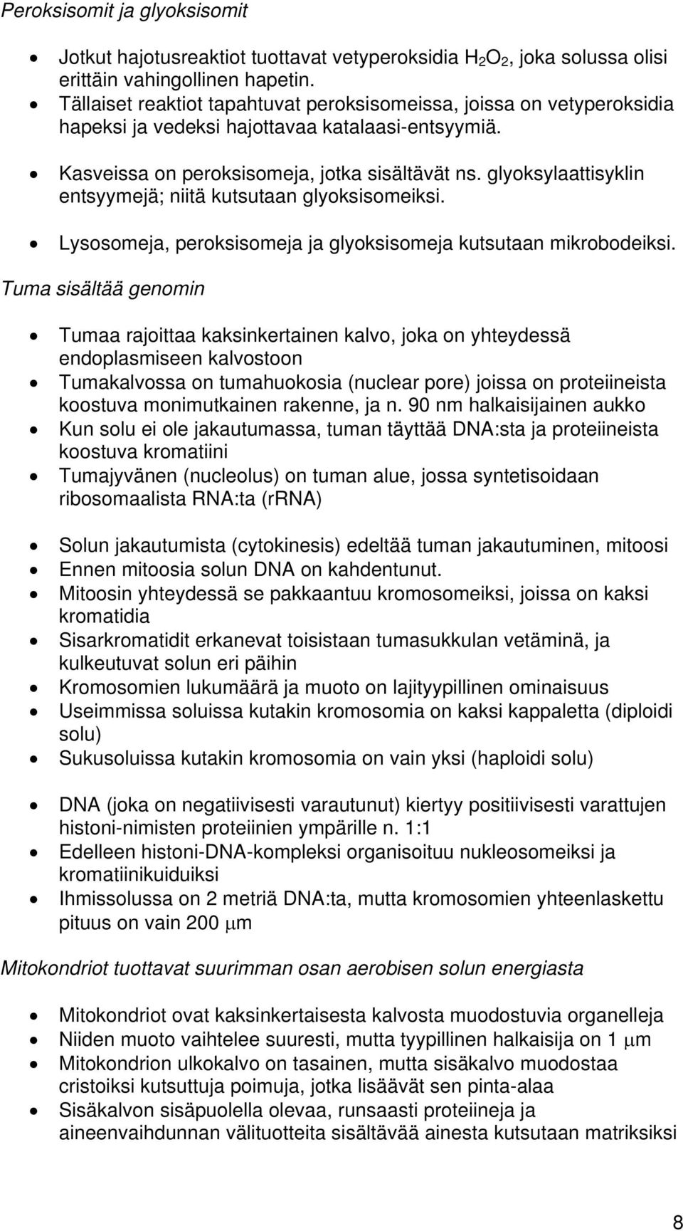 glyoksylaattisyklin entsyymejä; niitä kutsutaan glyoksisomeiksi. Lysosomeja, peroksisomeja ja glyoksisomeja kutsutaan mikrobodeiksi.