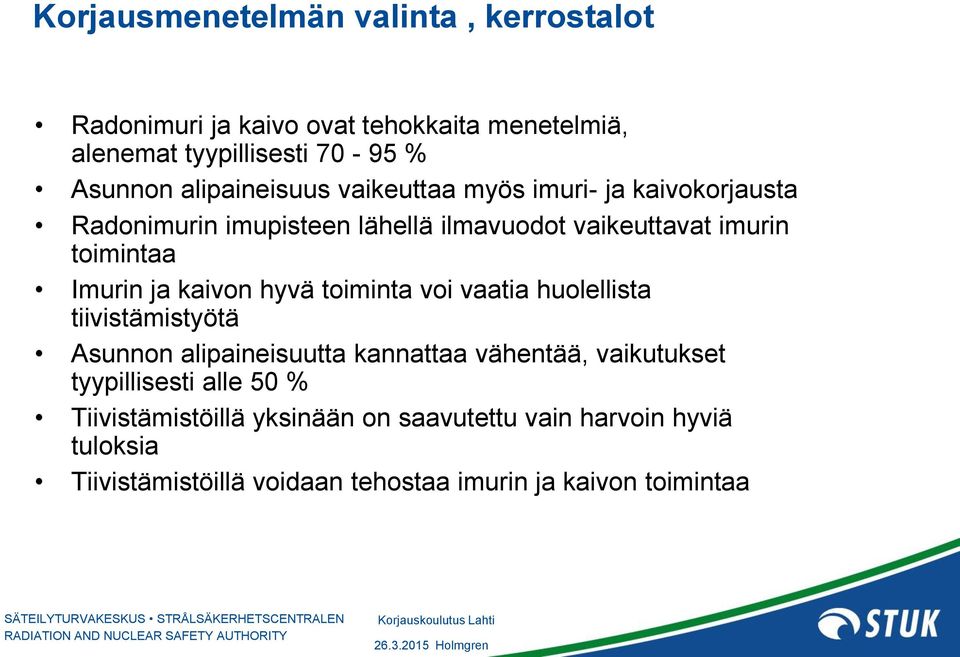 ja kaivon hyvä toiminta voi vaatia huolellista tiivistämistyötä Asunnon alipaineisuutta kannattaa vähentää, vaikutukset tyypillisesti