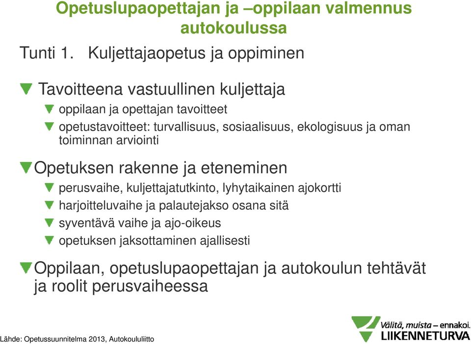 sosiaalisuus, ekologisuus ja oman toiminnan arviointi Opetuksen rakenne ja eteneminen perusvaihe, kuljettajatutkinto, lyhytaikainen ajokortti