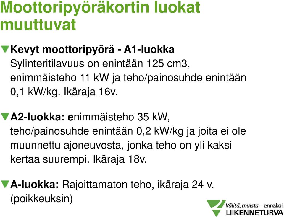 A2-luokka: enimmäisteho 35 kw, teho/painosuhde enintään 0,2 kw/kg ja joita ei ole muunnettu