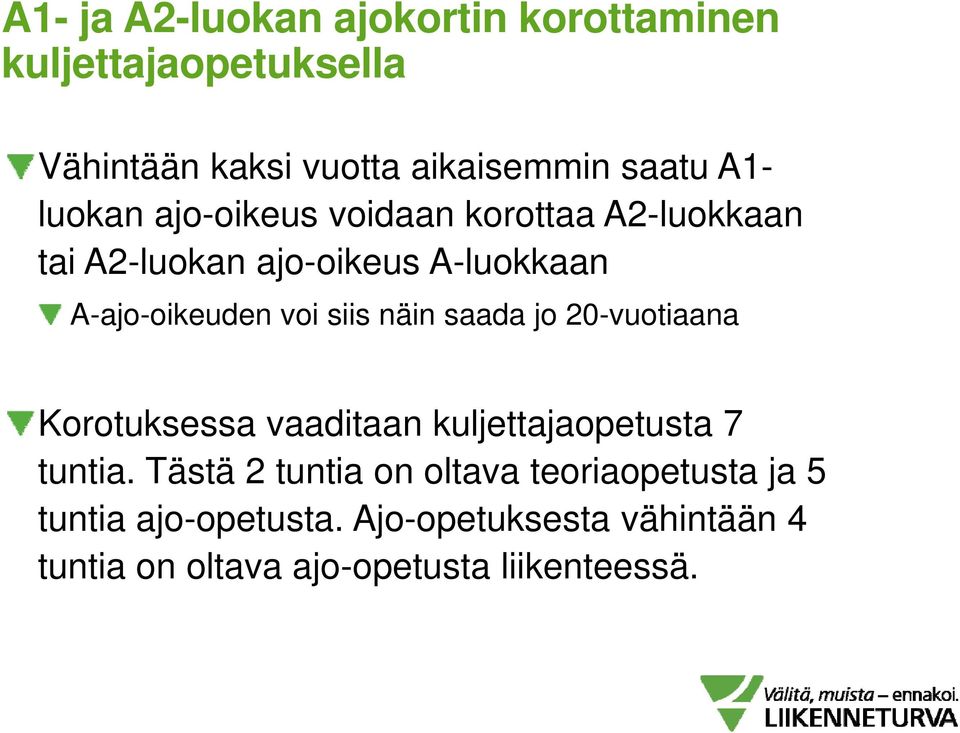 näin saada jo 20-vuotiaana Korotuksessa vaaditaan kuljettajaopetusta 7 tuntia.