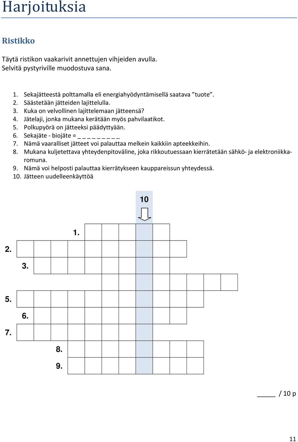 Jätelaji, jonka mukana kerätään myös pahvilaatikot. 5. Polkupyörä on jätteeksi päädyttyään. 6. Sekajäte biojäte = _ 7.