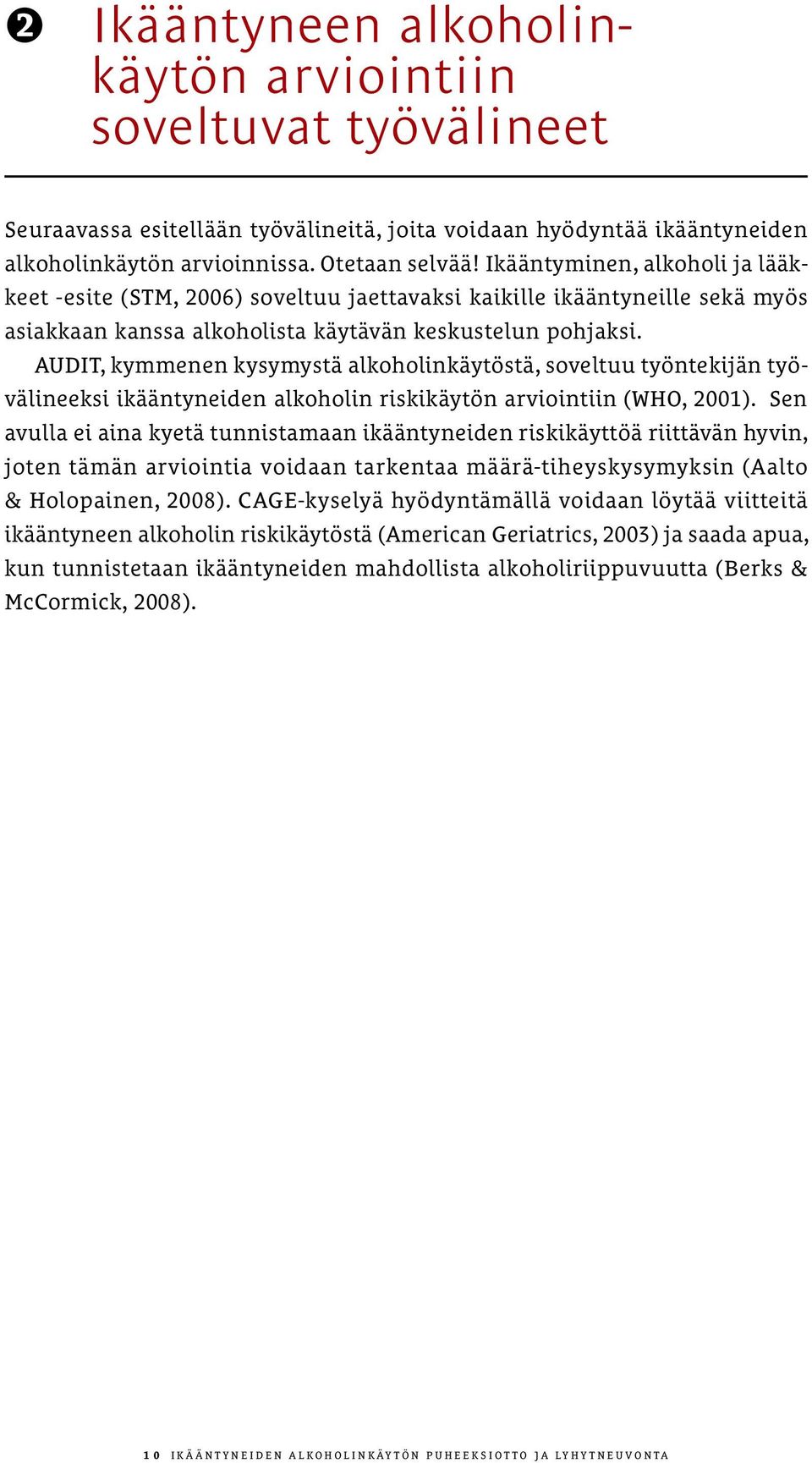 AUDIT, kymmenen kysymystä alkoholinkäytöstä, soveltuu työntekijän työvälineeksi ikääntyneiden alkoholin riskikäytön arviointiin (WHO, 2001).