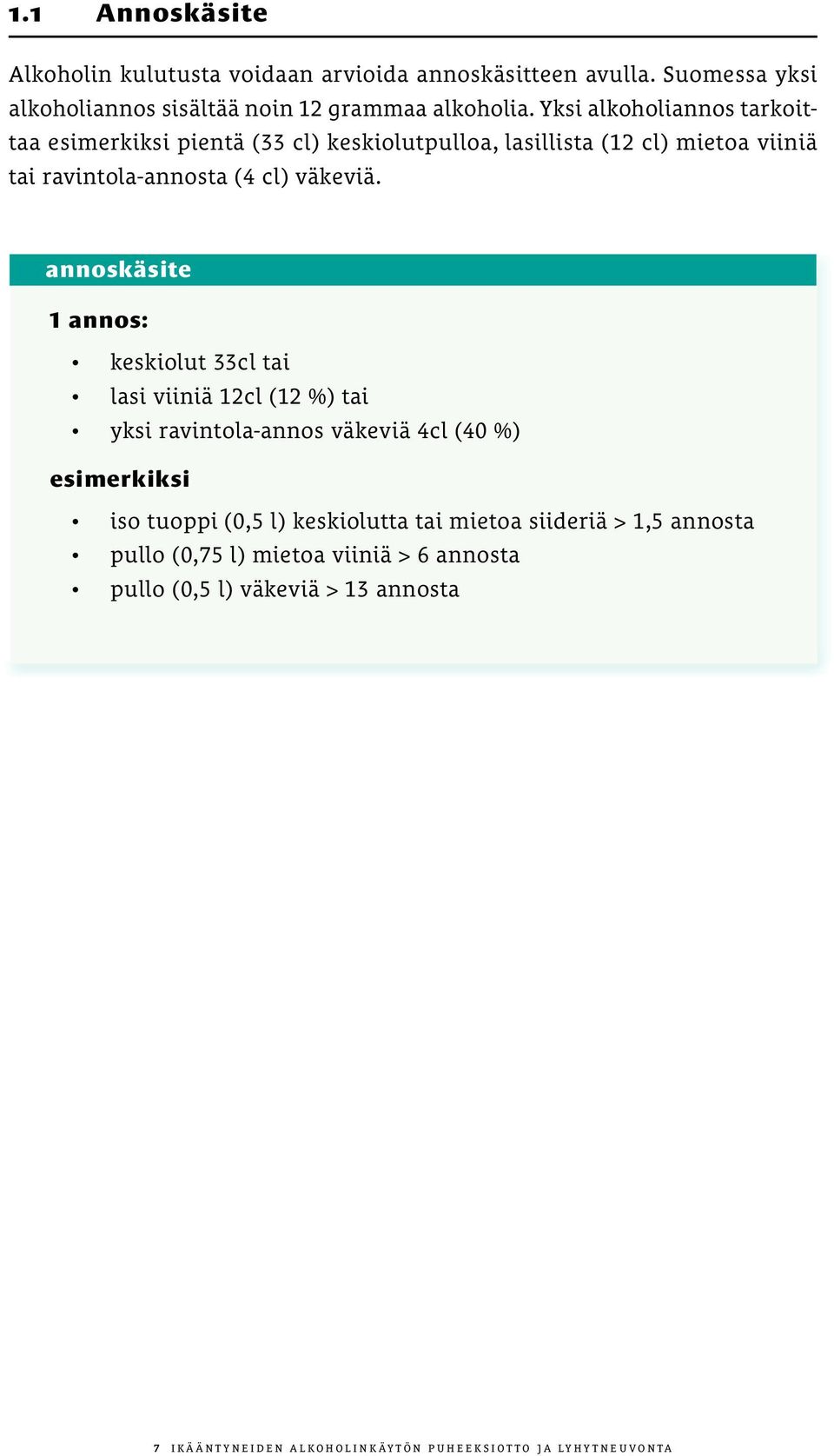 annoskäsite 1 annos: keskiolut 33cl tai lasi viiniä 12cl (12 %) tai yksi ravintola-annos väkeviä 4cl (40 %) esimerkiksi iso tuoppi (0,5 l) keskiolutta