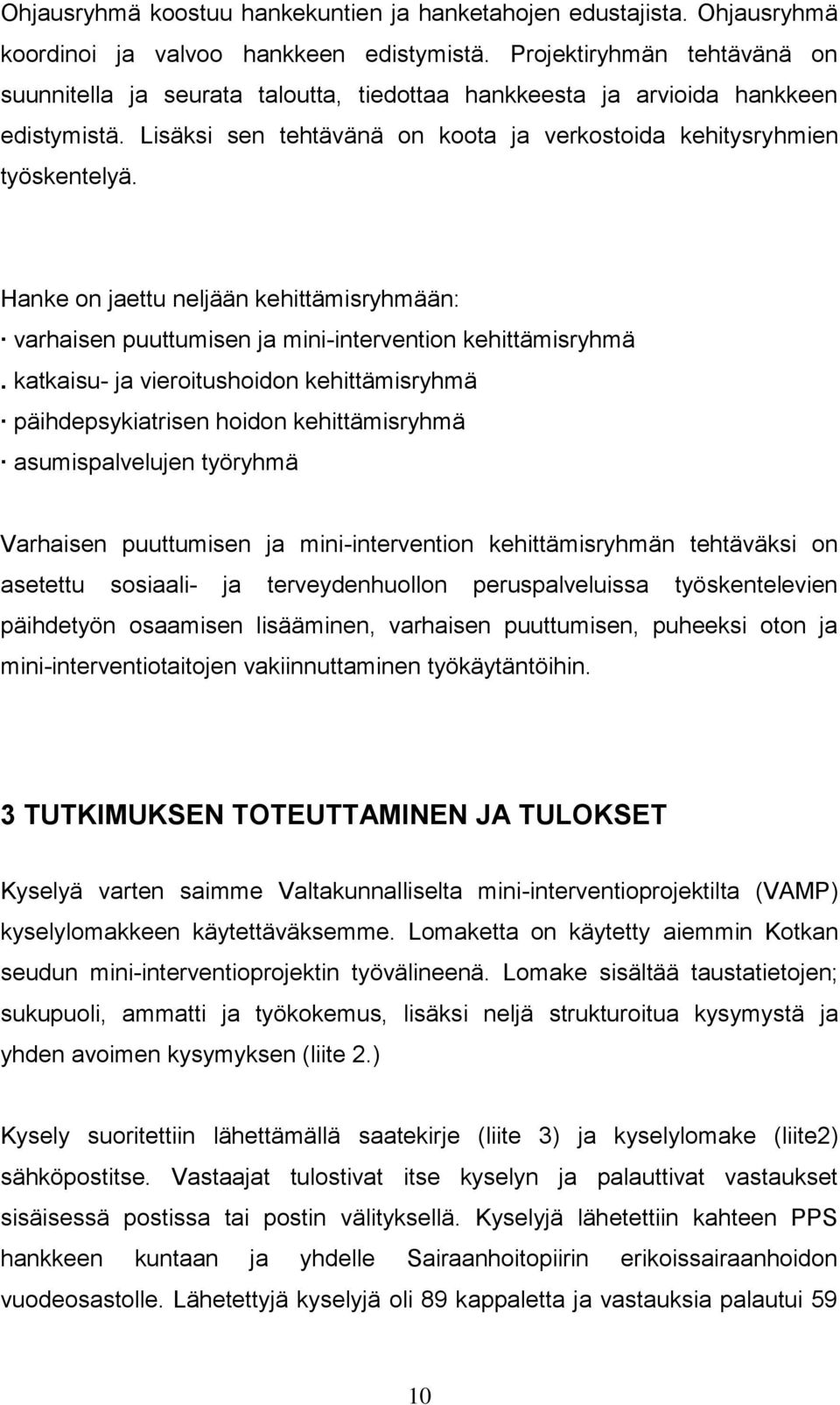 Hanke on jaettu neljään kehittämisryhmään: varhaisen puuttumisen ja mini-intervention kehittämisryhmä.