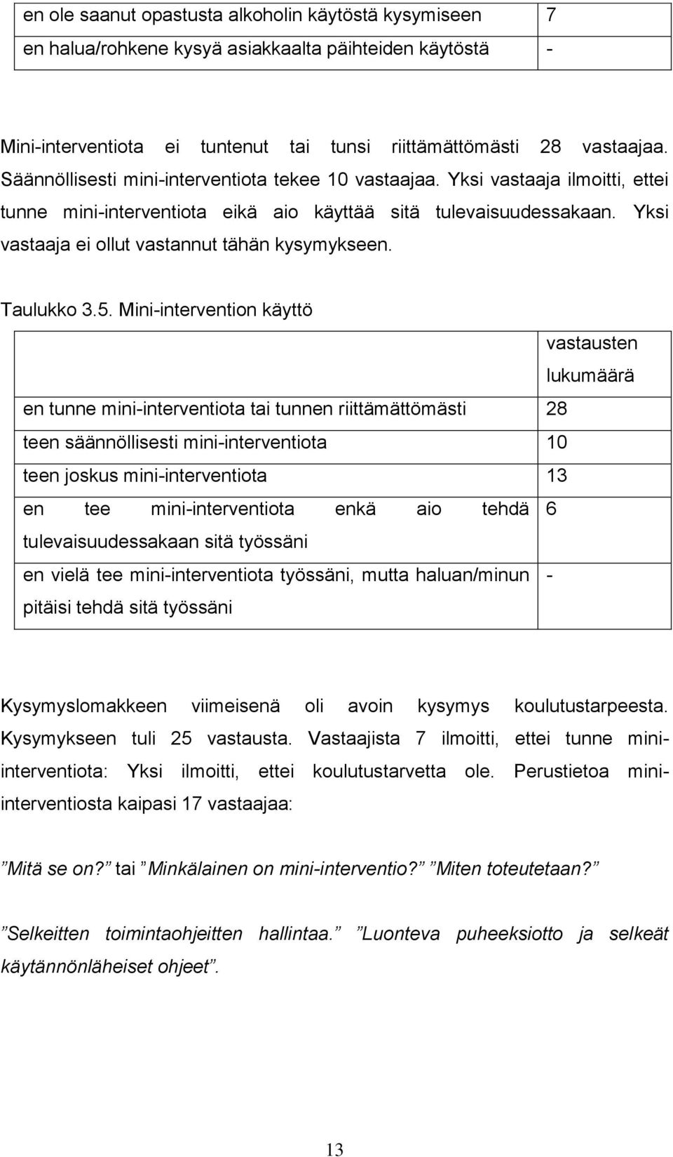 Yksi vastaaja ei ollut vastannut tähän kysymykseen. Taulukko 3.5.