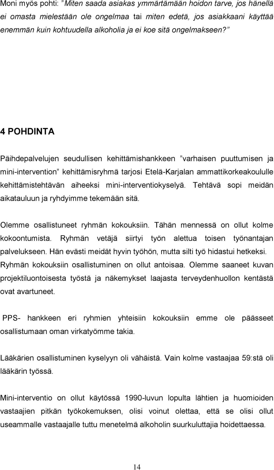 4 POHDINTA Päihdepalvelujen seudullisen kehittämishankkeen varhaisen puuttumisen ja mini-intervention kehittämisryhmä tarjosi Etelä-Karjalan ammattikorkeakoululle kehittämistehtävän aiheeksi