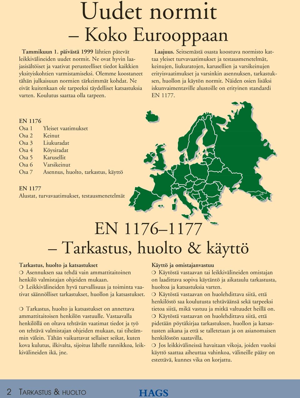 Ne eivät kuitenkaan ole tarpeeksi täydelliset katsastuksia varten. Koulutus saattaa olla tarpeen. Laajuus.
