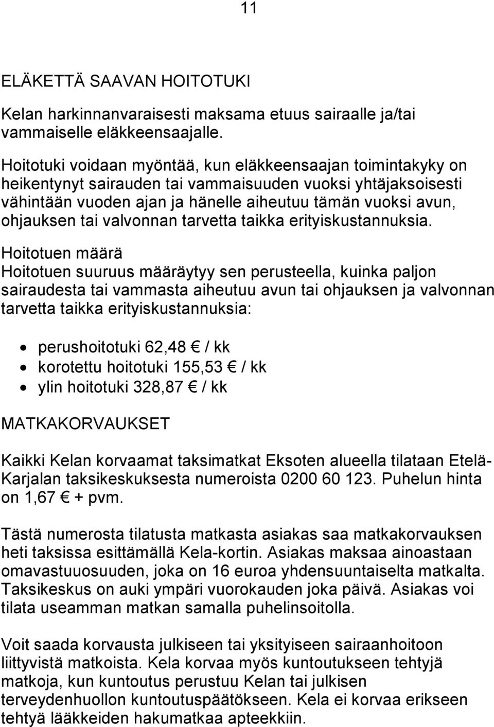 valvonnan tarvetta taikka erityiskustannuksia.