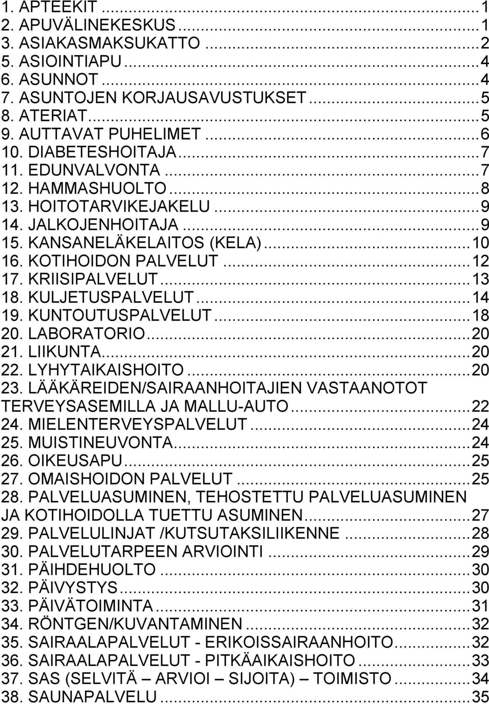 KRIISIPALVELUT... 13 18. KULJETUSPALVELUT... 14 19. KUNTOUTUSPALVELUT... 18 20. LABORATORIO... 20 21. LIIKUNTA... 20 22. LYHYTAIKAISHOITO... 20 23.