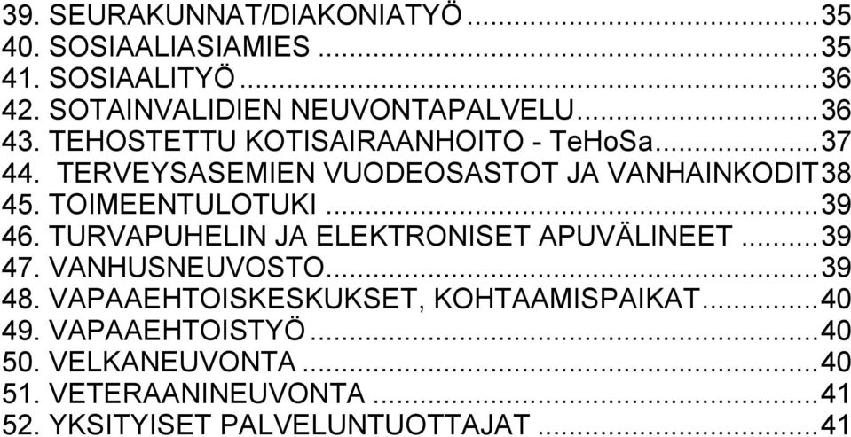 TOIMEENTULOTUKI... 39 46. TURVAPUHELIN JA ELEKTRONISET APUVÄLINEET... 39 47. VANHUSNEUVOSTO... 39 48.