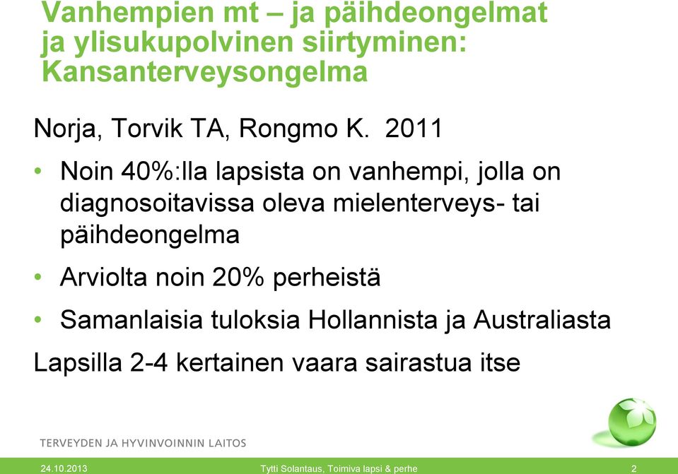 2011 Noin 40%:lla lapsista on vanhempi, jolla on diagnosoitavissa oleva mielenterveys- tai