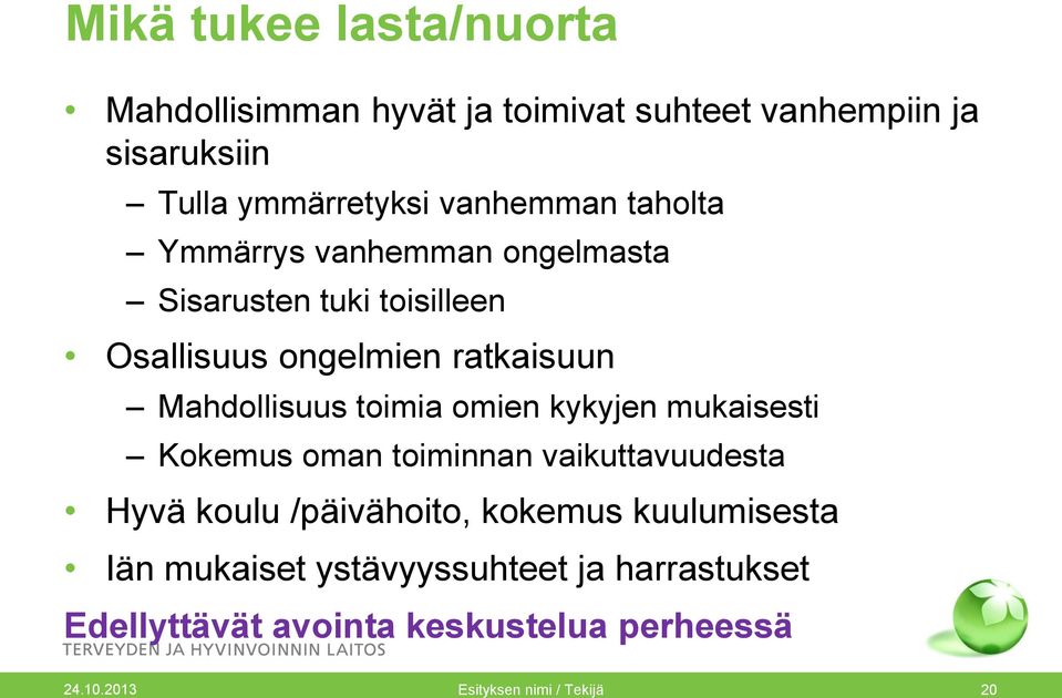 Mahdollisuus toimia omien kykyjen mukaisesti Kokemus oman toiminnan vaikuttavuudesta Hyvä koulu /päivähoito, kokemus