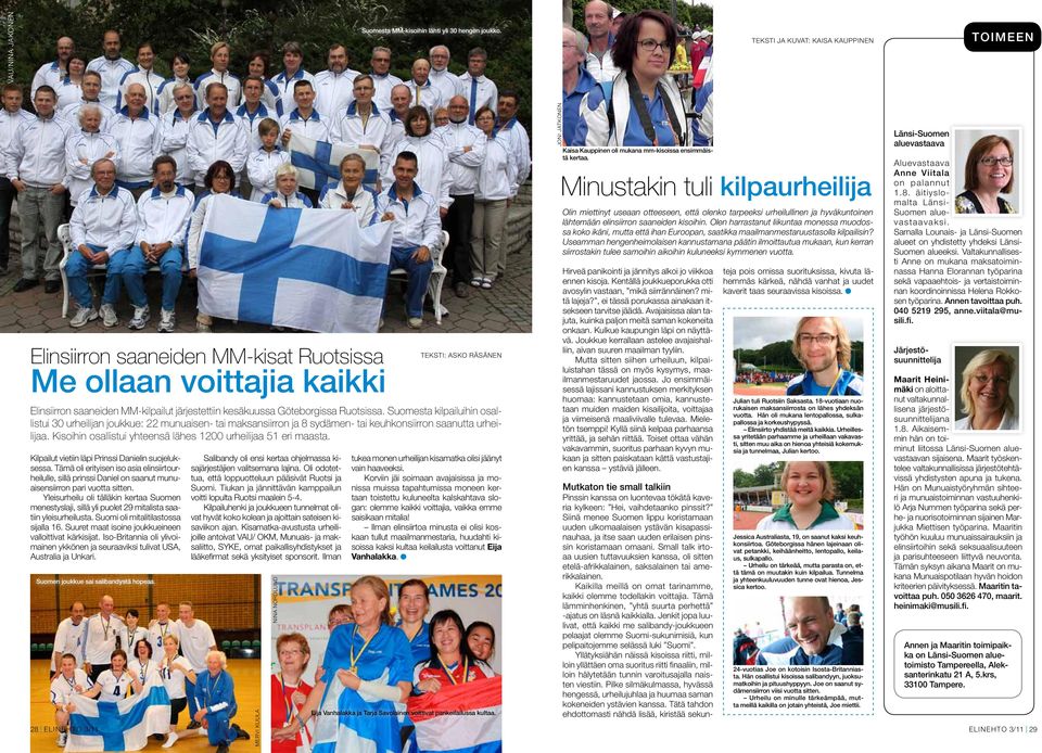 Suomesta kilpailuihin osallistui 30 urheilijan joukkue: 22 munuaisen- tai maksansiirron ja 8 sydämen- tai keuhkonsiirron saanutta urheilijaa.