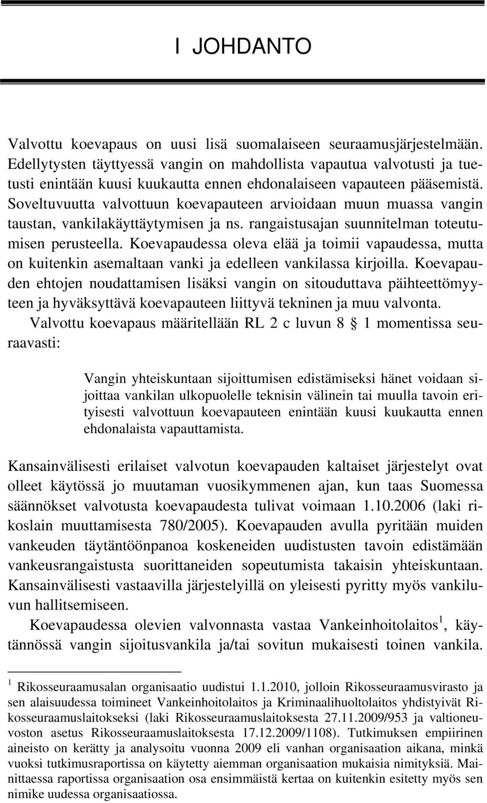 Soveltuvuutta valvottuun koevapauteen arvioidaan muun muassa vangin taustan, vankilakäyttäytymisen ja ns. rangaistusajan suunnitelman toteutumisen perusteella.