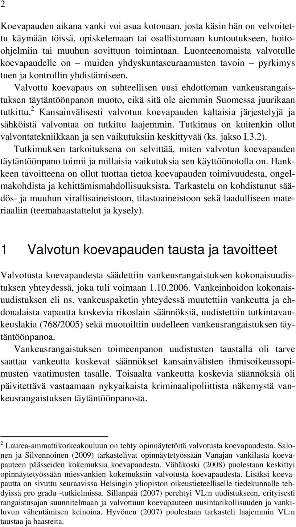 Valvottu koevapaus on suhteellisen uusi ehdottoman vankeusrangaistuksen täytäntöönpanon muoto, eikä sitä ole aiemmin Suomessa juurikaan tutkittu.