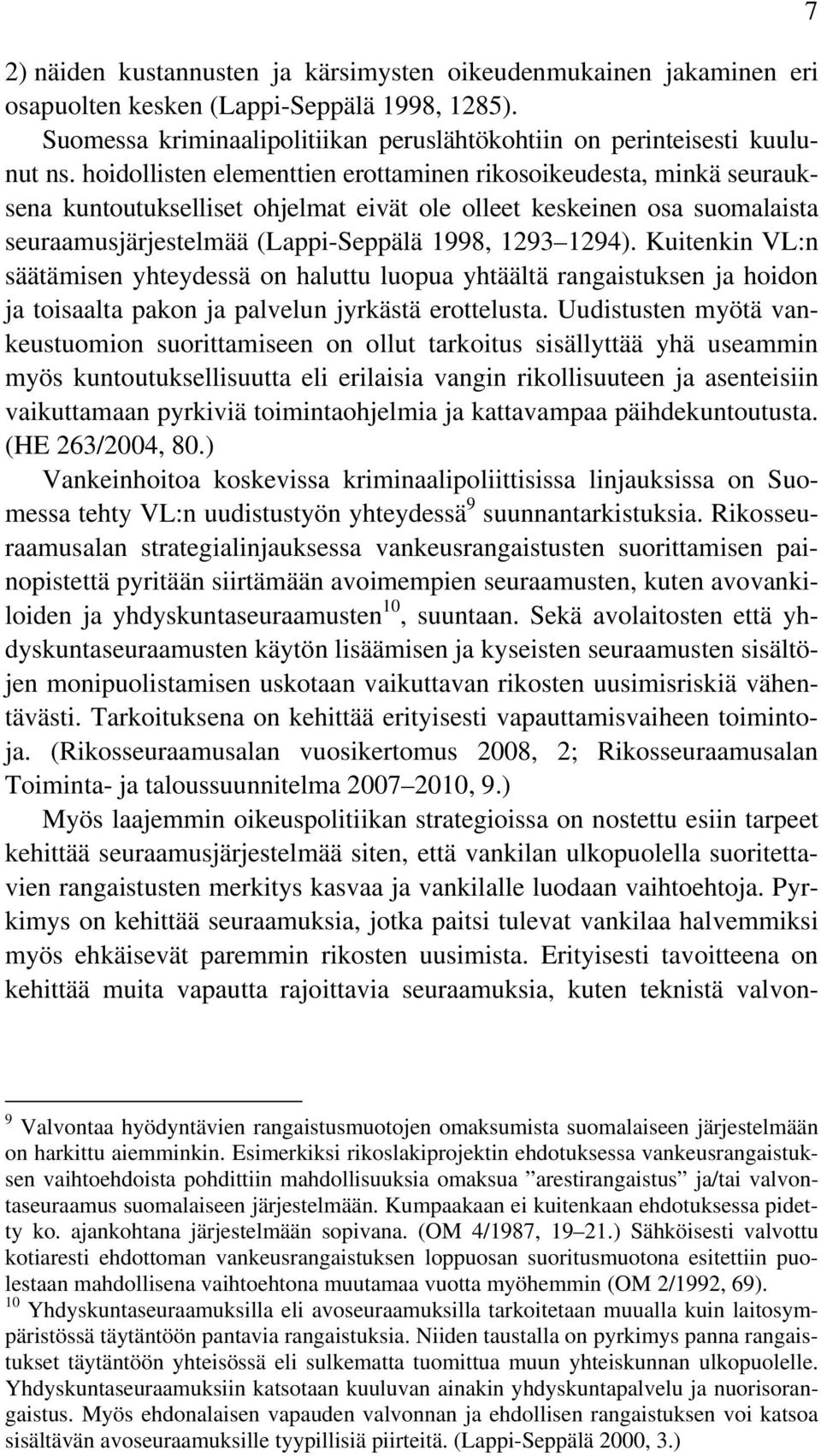 Kuitenkin VL:n säätämisen yhteydessä on haluttu luopua yhtäältä rangaistuksen ja hoidon ja toisaalta pakon ja palvelun jyrkästä erottelusta.